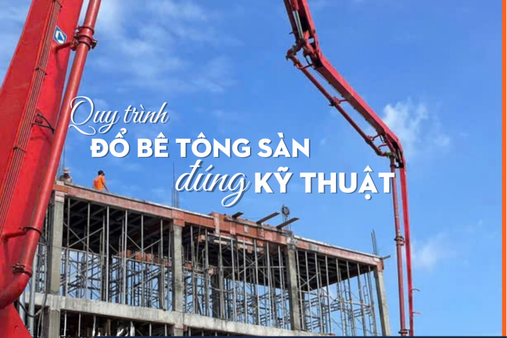 Quy Trình Đổ Bê Tông Sàn Đúng Kỹ Thuật Và Chuẩn Xác Nhất