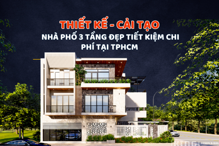 Thiết Kế Cải Tạo Nhà Phố 3 Tầng Đẹp Tiết Kiệm Chi Phí Tại TPHCM