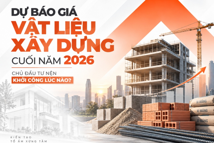 Dự báo giá vật liệu xây dựng cuối năm 2026: Chủ đầu tư nên khởi công lúc nào?