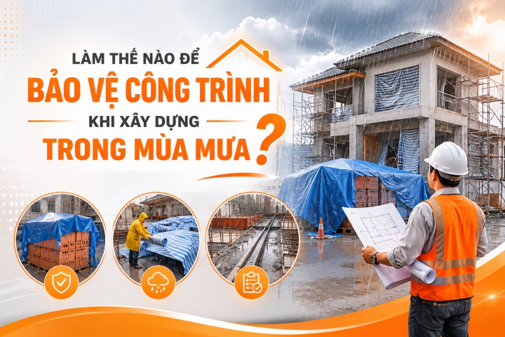 Giải Pháp bảo vệ công trình khi xây dựng trong mùa mưa?