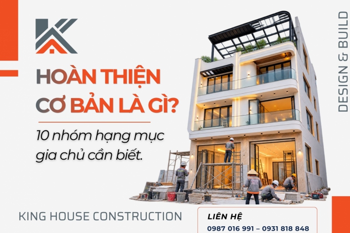 Hoàn Thiện Cơ Bản Là Gì? Các Hạng Mục Hoàn Thiện Nhà Chi Tiết Từ A–Z