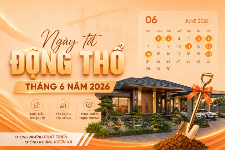 Ngày Tốt Động Thổ Tháng 6 Năm 2026 – Chọn Đúng Ngày Đẹp Để Xây Nhà Hanh Thông