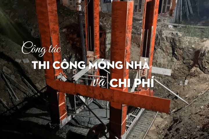 Bỏ Túi Kinh Nghiệm Và Chi Phí Thi Công Móng Nhà 