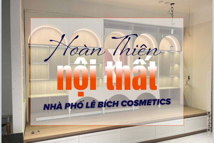 Công Tác Hoàn Thiện Nội Thất – Nhà Phố Lê Bích Cosmetics