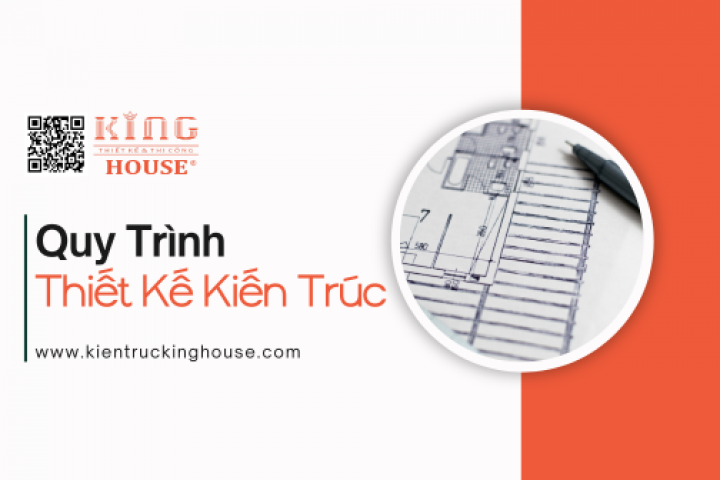 Quy Trình Thiết Kế Kiến Trúc | King House