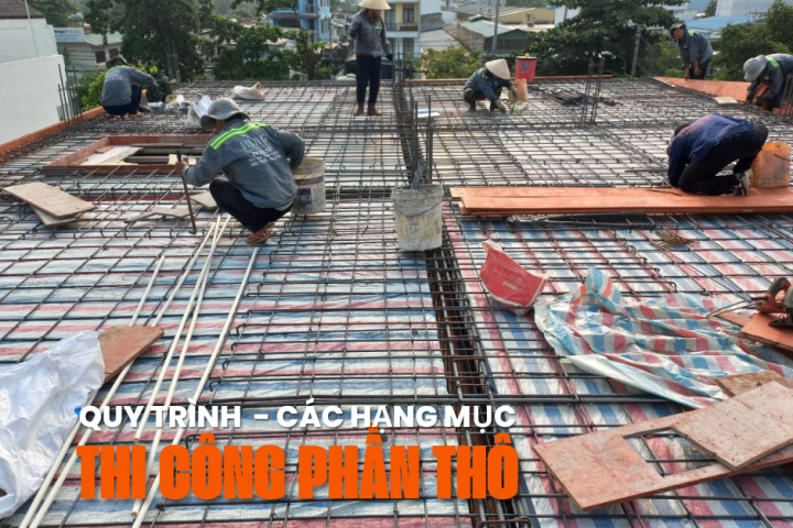 Quy Trình Xây Dựng Phần Thô Và Các Hạng Mục Trong Xây Dựng Cần Biết