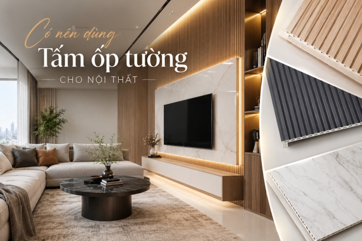 Tấm ốp tường là gì? 8 loại ốp tường phổ biến và cách chọn phù hợp