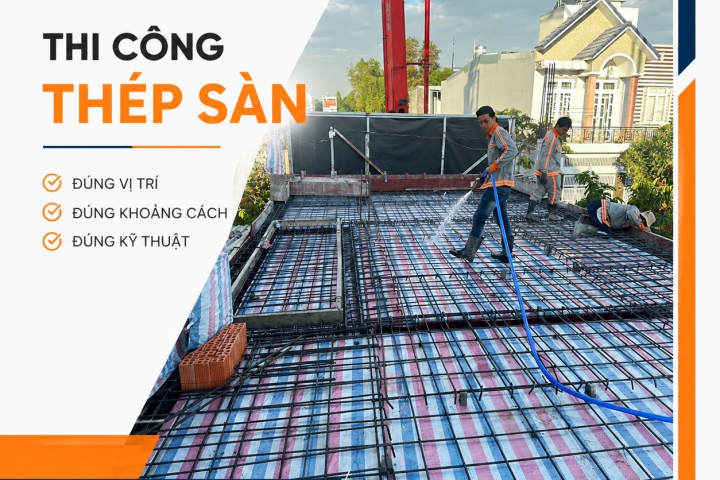Thi Công Thép Sàn Đúng Kỹ Thuật – Nền Tảng Quan Trọng Cho Một Ngôi Nhà Bền Vững
