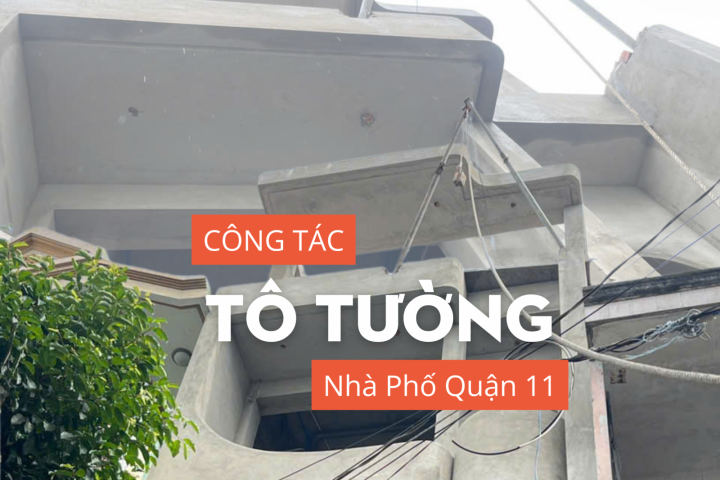 Thi Công Nhà Phố Quận 11 – Công Tác Tô Tường Được Triển Khai Đúng Tiến Độ